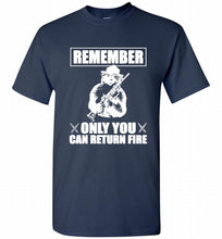Remember Only You Can Return Fire Shirt