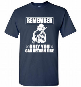 Remember Only You Can Return Fire Shirt