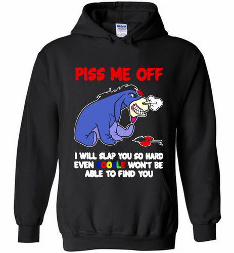 Eyore Piss Me Off I Will Slap You So Hard Even Google Won't Be Able To Find You Hoodie