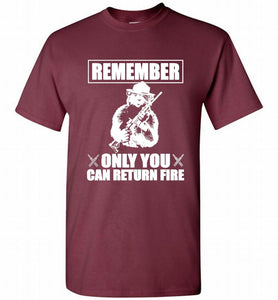 Remember Only You Can Return Fire Shirt
