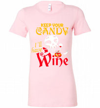 Keep your candy I’ll have wine Bella Ladies Tee