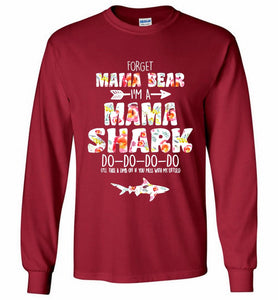 Flower Forget Mama Bear I’m A Mama Shark Do-Do-Do-Do Gildan Long Shirt
