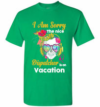 Skull Version I Am Sorry The Nice Dispatcher Is On Vacation Shirt