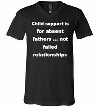 Child Support Is For Absent Fathers Not Failed Relationships V-Neck Shirt