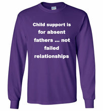Child Support Is For Absent Fathers Not Failed Relationships Gildan Long Shirt