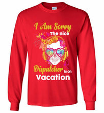 Skull Version I Am Sorry The Nice Dispatcher Is On Vacation Gildan Long Shirt