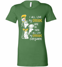 Steeler I Will Love My Steelers Here Ore There I Will Love My Steelers Everywhere Bella Ladies Tee