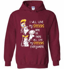 Steeler I Will Love My Steelers Here Ore There I Will Love My Steelers Everywhere Hoodie