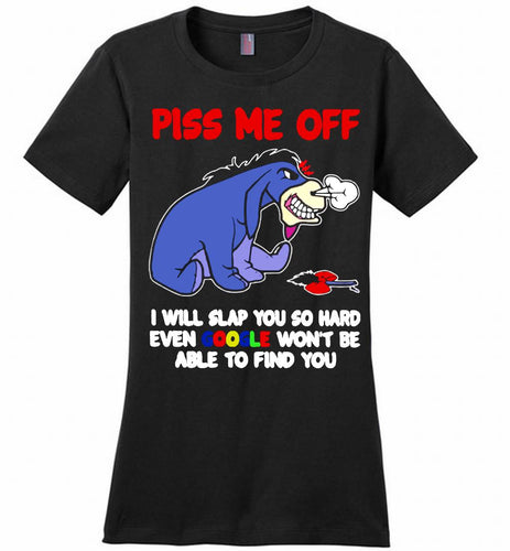 Eyore Piss Me Off I Will Slap You So Hard Even Google Won't Be Able To Find You Ladies Perfect