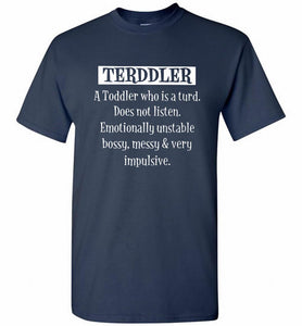 Terddler A Toddler Who Is A Turd Does Not Listen Shirt