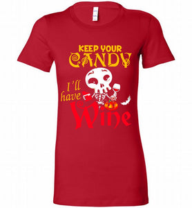 Keep your candy I’ll have wine Bella Ladies Tee