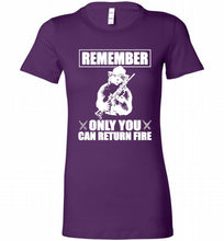 Remember Only You Can Return Fire Bella Ladies Tee