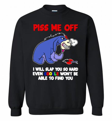 Eyore Piss Me Off I Will Slap You So Hard Even Google Won't Be Able To Find You Crewneck Sweatshirt