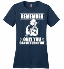 Remember Only You Can Return Fire Ladies Perfect