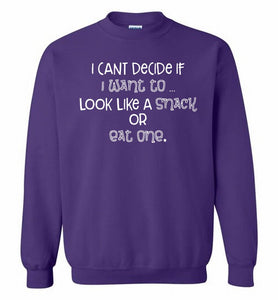 I Can't Decide If I Want To Look Like A Snack Or Eat One Crewneck Sweatshirt