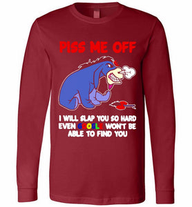 Eyore Piss Me Off I Will Slap You So Hard Even Google Won't Be Able To Find You Long Sleeve