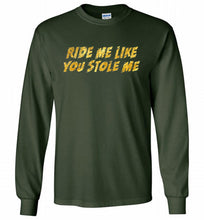Ride Me Like You Stole Me Gildan Long Shirt