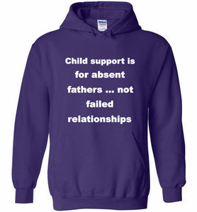 Child Support Is For Absent Fathers Not Failed Relationships Hoodie
