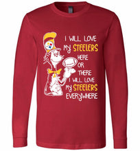 Steeler I Will Love My Steelers Here Ore There I Will Love My Steelers Everywhere Long Sleeve