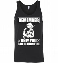 Remember Only You Can Return Fire Tank