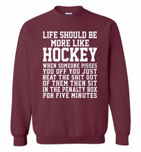 Life Should Be More Like Hockey Crewneck Sweatshirt