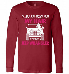 Please Excuse My Hair I Drive A Jeep Wrangler Long Sleeve