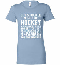 Life Should Be More Like Hockey Bella Ladies Tee