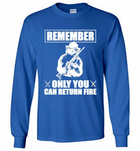 Remember Only You Can Return Fire Gildan Long Shirt