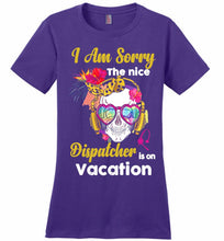 Skull Version I Am Sorry The Nice Dispatcher Is On Vacation Ladies Perfect