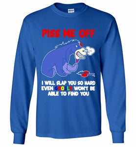 Eyore Piss Me Off I Will Slap You So Hard Even Google Won't Be Able To Find You Gildan Long Shirt