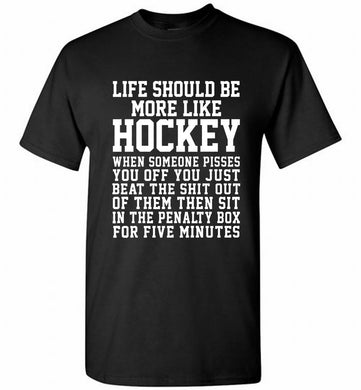 Life Should Be More Like Hockey Shirt