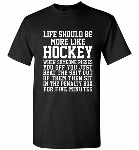 Life Should Be More Like Hockey Shirt