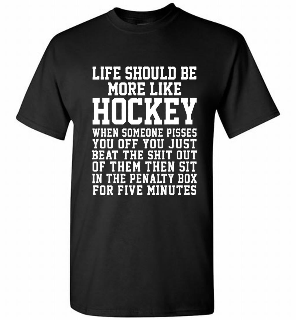 Life Should Be More Like Hockey Shirt