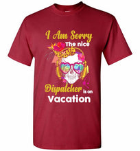 Skull Version I Am Sorry The Nice Dispatcher Is On Vacation Shirt