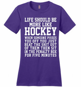 Life Should Be More Like Hockey Ladies Perfect
