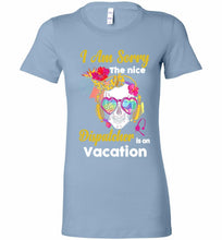 Skull Version I Am Sorry The Nice Dispatcher Is On Vacation Bella Ladies Tee