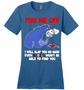 Eyore Piss Me Off I Will Slap You So Hard Even Google Won't Be Able To Find You Ladies Perfect