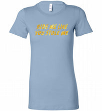Ride Me Like You Stole Me Bella Ladies Tee