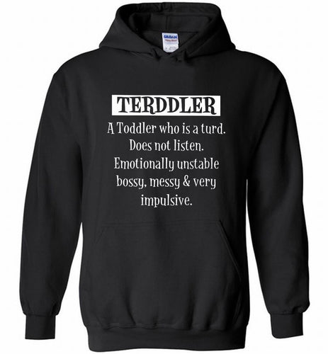 Terddler A Toddler Who Is A Turd Does Not Listen Hoodie