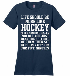 Life Should Be More Like Hockey Ladies Perfect