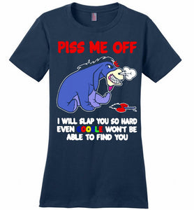 Eyore Piss Me Off I Will Slap You So Hard Even Google Won't Be Able To Find You Ladies Perfect