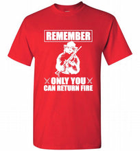 Remember Only You Can Return Fire Shirt