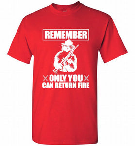 Remember Only You Can Return Fire Shirt