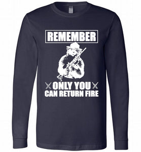 Remember Only You Can Return Fire Long Sleeve