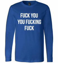 Fuck You You Fucking Fuck Long Sleeve