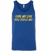 Ride Me Like You Stole Me Tank