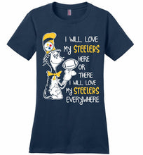 Steeler I Will Love My Steelers Here Ore There I Will Love My Steelers Everywhere Ladies Perfect