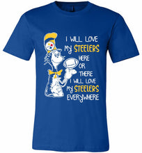 Steeler I Will Love My Steelers Here Ore There I Will Love My Steelers Everywhere Canvas USA