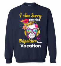 Skull Version I Am Sorry The Nice Dispatcher Is On Vacation Crewneck Sweatshirt