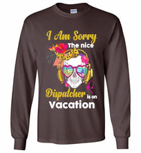 Skull Version I Am Sorry The Nice Dispatcher Is On Vacation Gildan Long Shirt